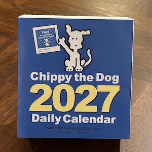May include: A blue 2027 daily calendar titled Chippy the Dog, written and illustrated by David Vozar. The cover features a white cartoon dog illustration and a small square graphic with the text Yay! It's another year to love you!