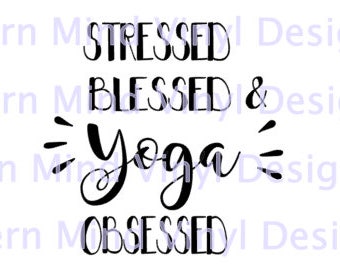 Stressed Blessed Yoga Obsessed SVG instant download