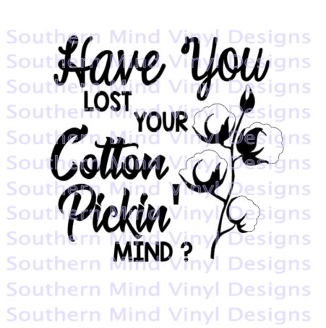 Have You Lost Your Cotton Picking Mind SVG - Etsy