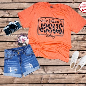 I&#39;m Only Talking To Jesus Today Shirt, Jesus Shirt,  Gift for Her, Jesus quote