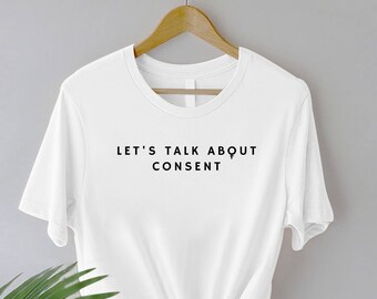 Let's Talk About Consent Shirt • Sexual Assault Awareness T-Shirt • Rape Survivor Shirt • Minimalist Feminist Tee • Victim Advocate Gift