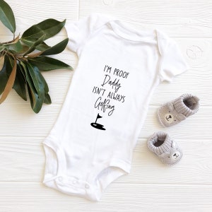 Baby Golfing Outfit | I&#39;m Proof That My Daddy Isn&#39;t Always Golfing | Baby Shower Gift |Newborn Outfit |Golf Bodysuit