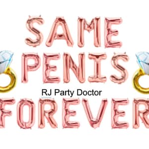 May include: Rose gold foil balloons spelling "SAME PENIS FOREVER" with two diamond ring balloons. The text "RJ Party Doctor" is below the text. Perfect for a bachelorette party or engagement celebration.