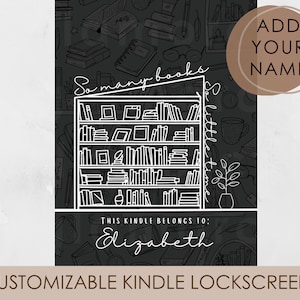 May include: A black and white illustration of a bookshelf filled with books. The text "So many books, so little time" is written on the side of the bookshelf. The text "This Kindle belongs to: Elizabeth" is written below the bookshelf. The text "ADD YOUR NAME" is written in a brown circle in the upper right corner of the image.