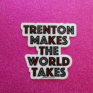 Trenton Makes The World Takes Sticker, New Jersey, Jersey to Pennsylvania, Laptop, Water Bottle, Neon Sign