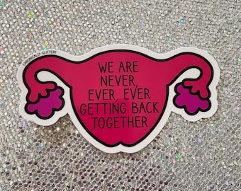 We Are Never Ever Ever Getting Back Together Uterus Sticker, Hysterectomy Gift, Taylor Swift
