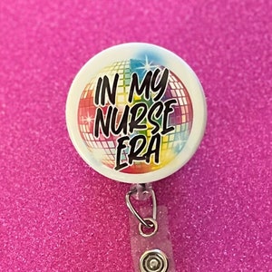 In My Nurse Era Badge Reel, Disco Ball, Rainbow, Sparkle, RN, Retractable Badge Holder, Nurse Gift, Interchangeable