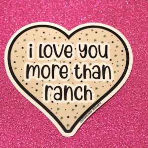 I Love You More Than Ranch Sticker, Foodie, Dipping Sauce, Condiment, Dip, Laptop Water Bottle Sticker
