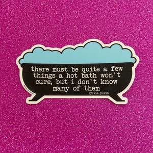 There Must Be Quite A Few Things That A Hot Bath Won’t Cure But I Don’t Know Many Of Them, Sylvia Plath Quote Sticker, The Bell Jar