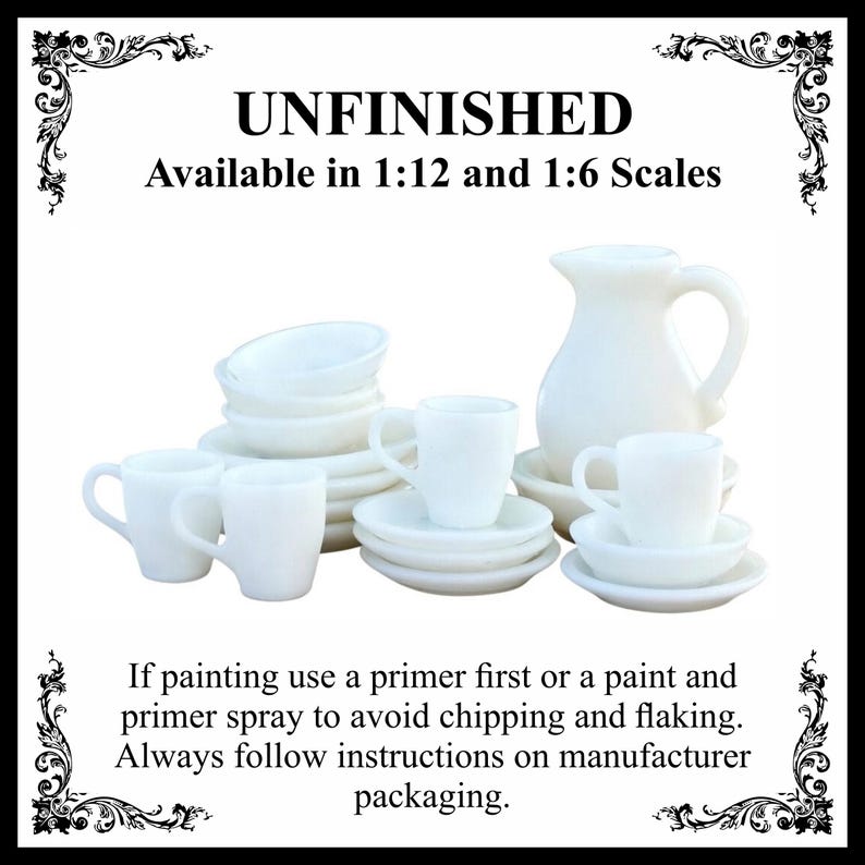 May include: A collection of unfinished white miniature dishware, including cups, saucers, bowls, and a pitcher. The text reads "UNFINISHED" and "Available in 1:12 and 1:6 Scales". Instructions for painting are also included.