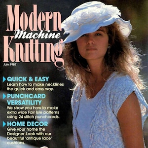 May include: A magazine cover for Modern Machine Knitting, July 1987. The cover features a woman wearing a light blue knitted top and a white hat with a flower accent. The magazine cover text highlights quick and easy knitting techniques, punchcard versatility, and home decor ideas.