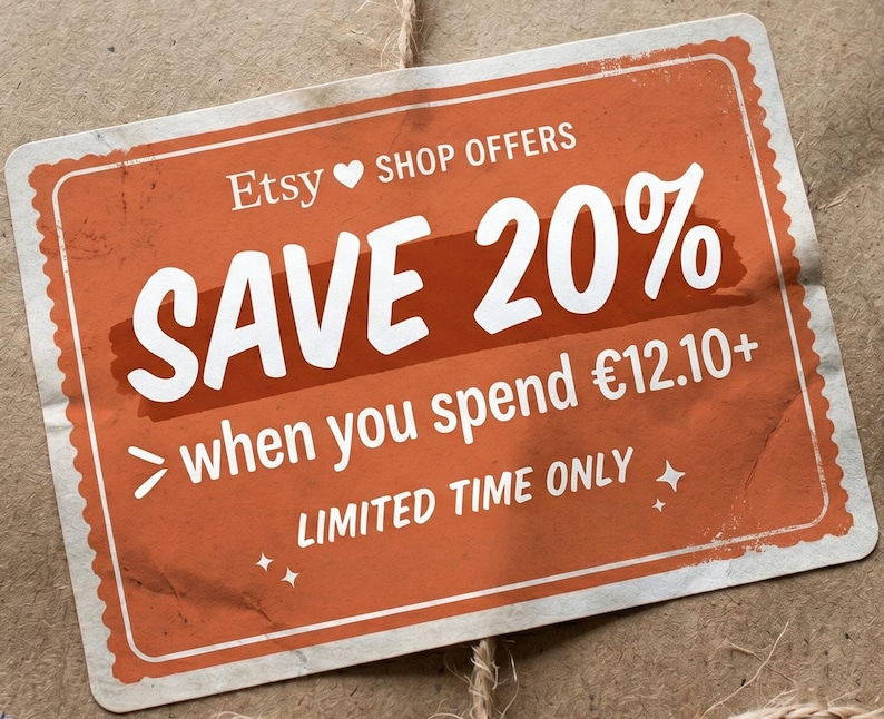 May include: An orange rectangular sticker with white text on a brown background. The sticker reads "Etsy SHOP OFFERS SAVE 20% when you spend &euro;12.10+ LIMITED TIME ONLY". The sticker has a decorative border and star accents.