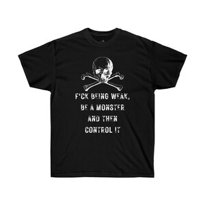 F'k Being Weak essere un mostro e poi controllarlo T-shirt grafiche uomo / T-shirt stampate / Streetwear / schou performance / stoicismo