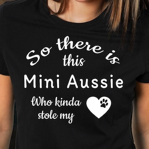 Mini Aussie Shirt, So There Is This Mini Aussie Who Kinda Stole My Heart, Mini Aussie Lover Saying Gift Shirt for Mom Dad image 1