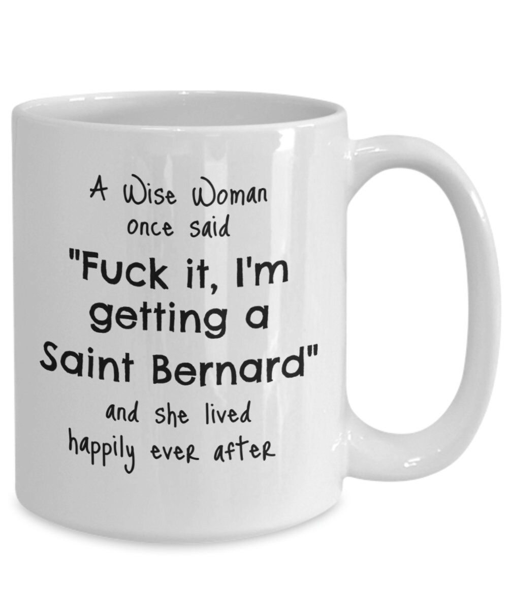 Dog Mom Mug A Wise Woman Once Said Mug Dog Lover Mug Saint Bernard Mug Dog Mom Mug A Wise Woman Once Said Mug Dog Lover Mug Saint Bernard Mug