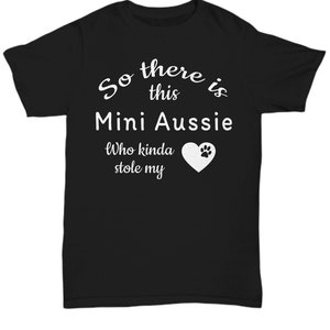 Mini Aussie Shirt, So There Is This Mini Aussie Who Kinda Stole My Heart, Mini Aussie Lover Saying Gift Shirt for Mom Dad image 2