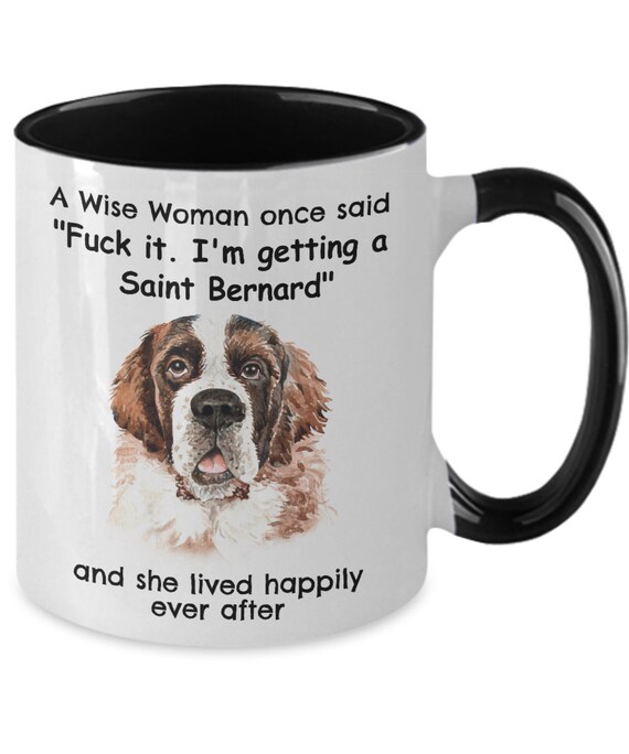Dog Mom Mug A Wise Woman Once Said Mug Dog Lover Mug Saint Bernard Mug Dog Mom Mug A Wise Woman Once Said Mug Dog Lover Mug Saint Bernard Mug