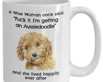 Aussie Doodle Mug, A Wise Woman Once Said I'm Getting a Sable Aussiedoodle, Sable Aussie Doodle Lover Mom Coffee Cup Gift 11 or15oz
