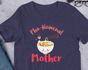 Cute Mother's Day Gift | Punny Mom Shirt | Pho-Nomenal Mother Tshirts | Funny Gift for Moms | Pho Pun | Cheesy Joke