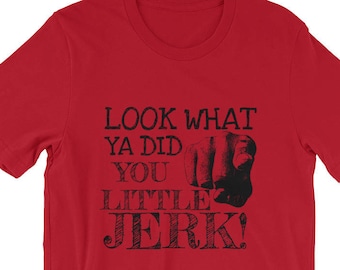 Funny Christmas Shirt | Look What Ya Did You Little Jerk Tee Shirt | Christmas Tee Shirt | Christmas Movie Quote Shirt | Xmas Party Tshirt