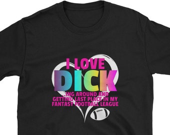 Fantasy Football Loser Shirt | I Love Dick ing Around and Getting Last Place | Funny Fantasy Football Shirt | Fantasy Football Punishment