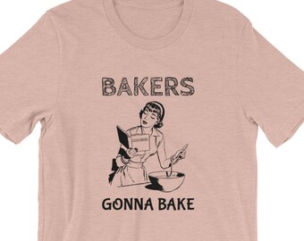 Baking Shirt Gift for Bakers | Bakers Gonna Bake Tshirt | Gift Idea for Women Who Love Baking | Baking Hobby T-Shirt | Cute Baker Shirt