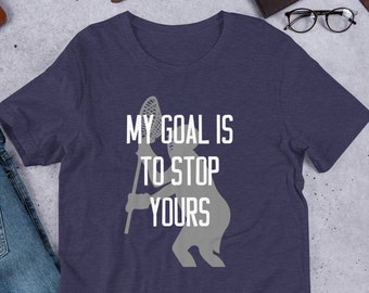 Lacrosse Goalie T-shirt: "My Goal is to Stop Yours"