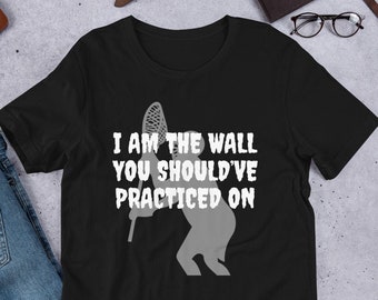 Lacrosse Goalie Shirt | I Am the Wall Lax Goalie Gift Idea | Shirt for Lacrosse Goaltenders | Lax Goalie Tshirts | Cool Lacrosse Player Tee