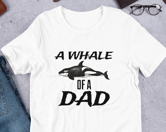 Cool Dad Shirt for Father's Day Gift Idea | Whale of a Dad Tshirt | Killer Whale Shirts for Dads