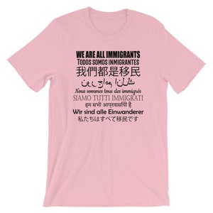 Pro Immigrants Shirt We Are All Immigrants 9 Languages Anti Trump Protest Tee Democrat or Liberal Against Trump Wall Open Borders Pink