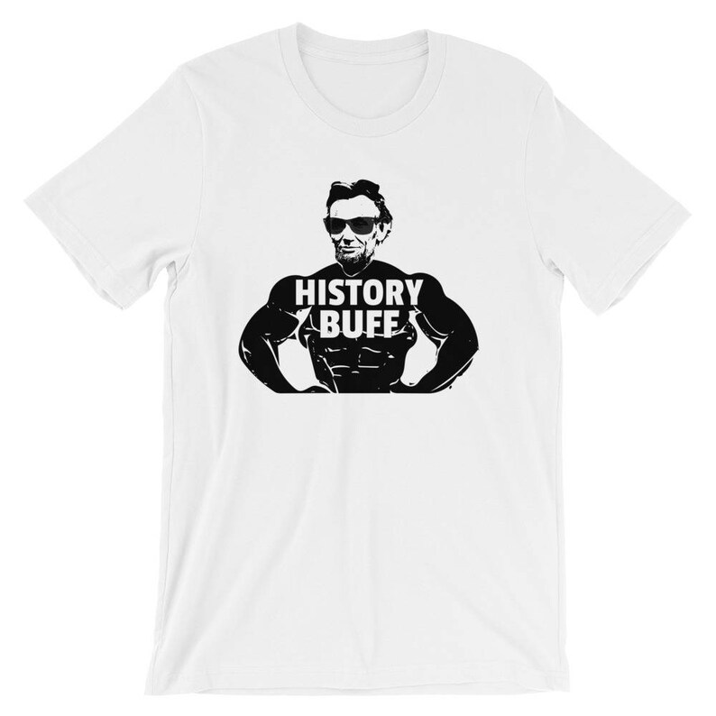 History Buff Tshirt Abe Lincoln Shirt Funny History Teacher Gift Idea, History Buff Gift