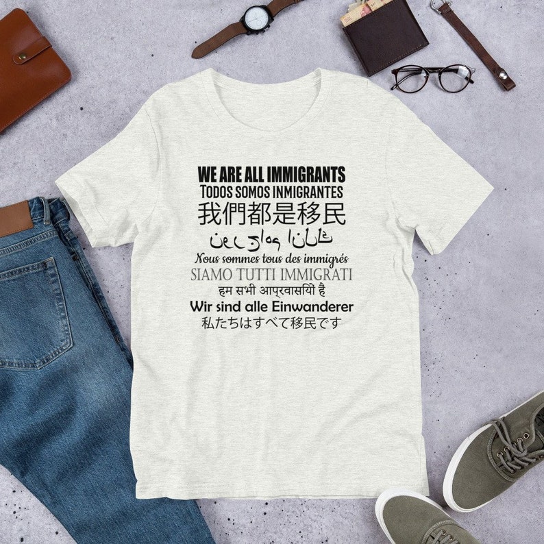Pro Immigrants Shirt We Are All Immigrants 9 Languages Anti Trump Protest Tee Democrat or Liberal Against Trump Wall Open Borders Ash