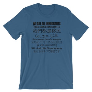 Pro Immigrants Shirt We Are All Immigrants 9 Languages Anti Trump Protest Tee Democrat or Liberal Against Trump Wall Open Borders Steel Blue