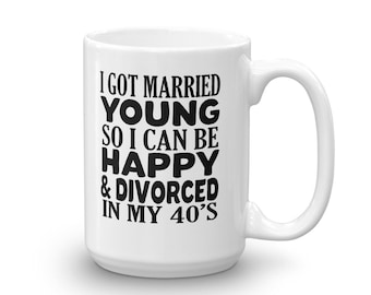 Funny Birthday Gift for Divorced Man or Woman in their 4s | Divorcee Coffee Mug for Women or Men | Married Young Saying | 40th Birthday Mug