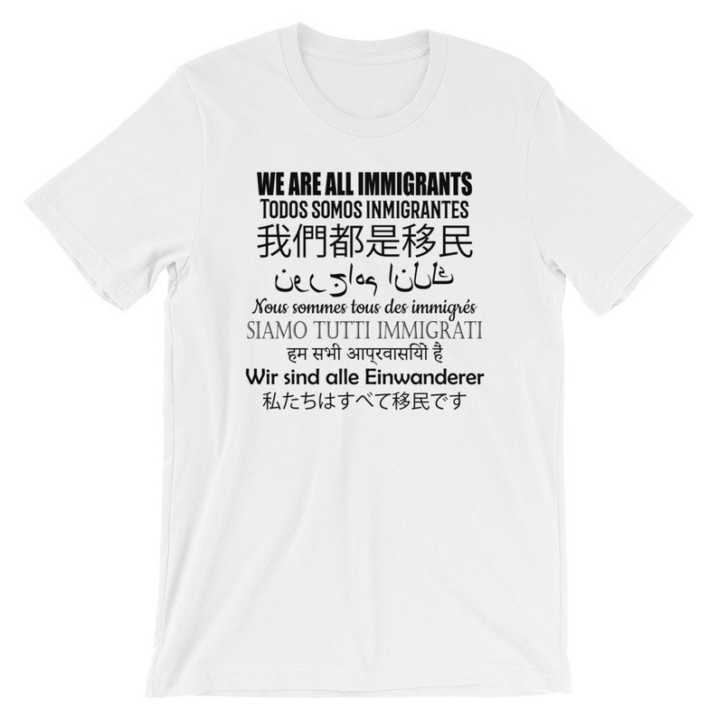 Pro Immigrants Shirt We Are All Immigrants 9 Languages Anti Trump Protest Tee Democrat or Liberal Against Trump Wall Open Borders White