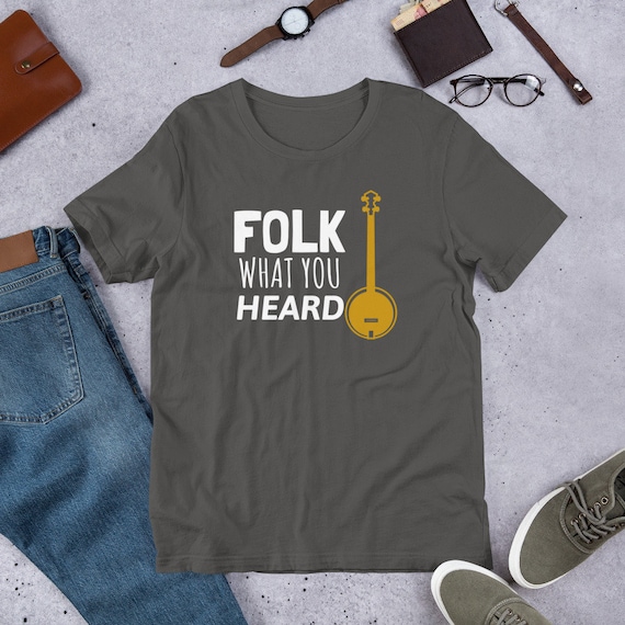 Folk Music T Shirt Folk What You Heard 