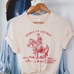 Saddle Up Anyway Graphic Tee - Western Tshirt - Wild West Shirt - Vintage Tees - Old West Shirt - Cowboy Shirt with Saying - Rodeo Tee