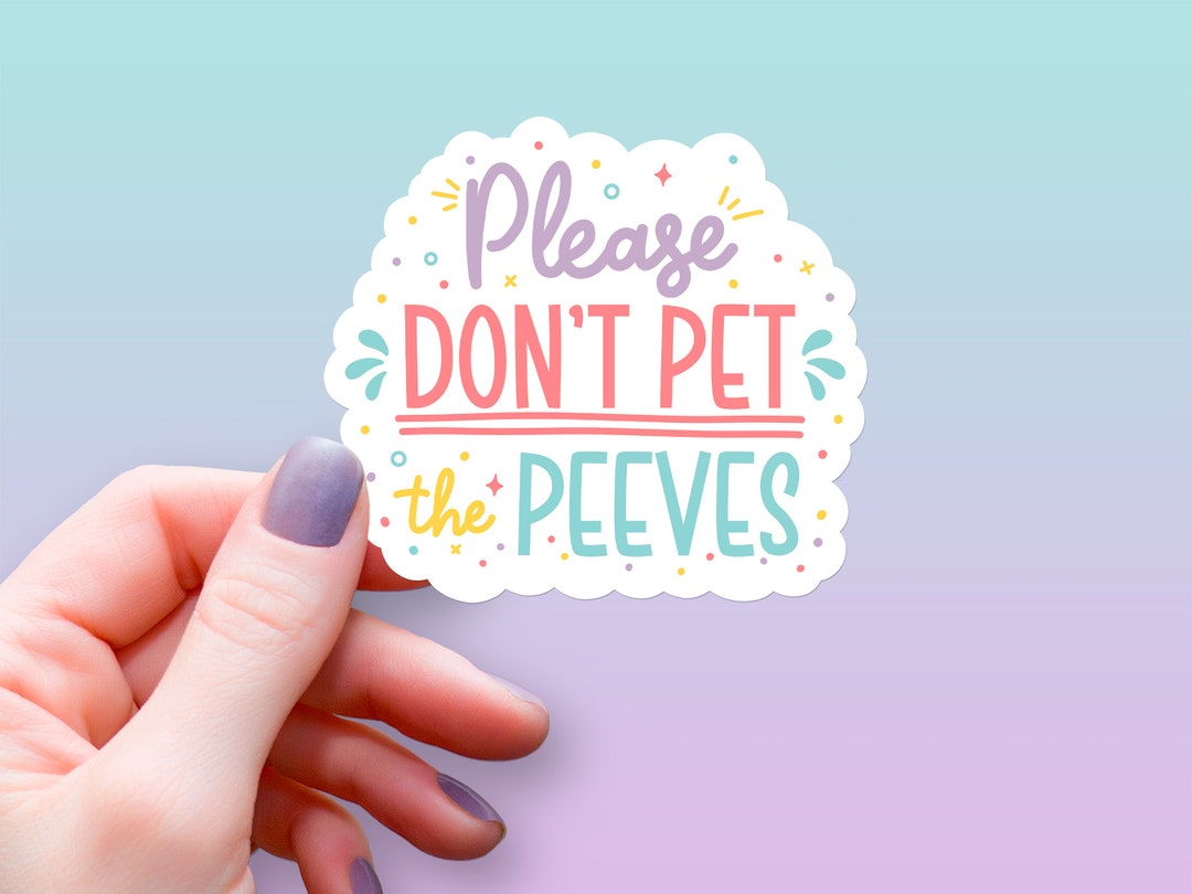 Funny Sticker Please Don't Pet the Peeves Vinyl Sticker, Waterproof