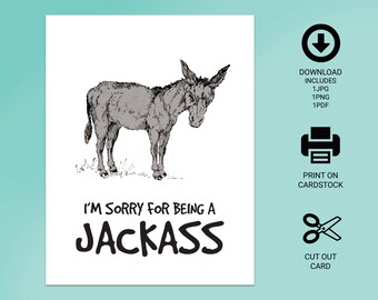 Printable Apology Card - I'm sorry for being a Jackass | Blank Inside | 4.25" x 5.5" and 5" x 7" Cards - DIY Greeting Card / I'm Sorry Card