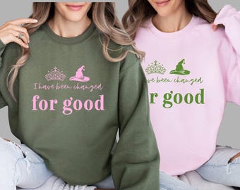 For Good Sweatshirt or Hoodie, Wicked Movie Inspired For Good Sweatshirt, I Have Been Changed For Good Sweatshirt, Wicked Musical Sweatshirt