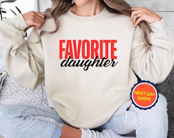 Favorite Daughter Sweatshirt or Hoodie, Funny Daughter Sweatshirt, Favorite Family Member Hoodie, Gift for Daughter, Daughter Sweatshirt