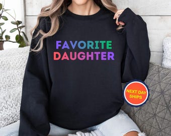 Favorite Daughter Sweatshirt or Hoodie, Favorite Family Member Hoodie, Funny Daughter Sweatshirt, Gift for Daughter, Daughter Sweatshirt