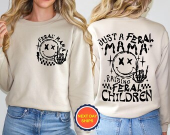 Just A Feral Mama Raising Feral Children Sweatshirt or Hoodie, Funny Mama Sweatshirt, Gift for Mom, Mom Life Hoodie, Trendy Mom Sweatshirt
