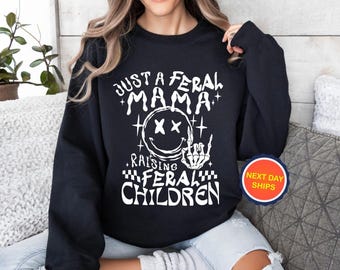 Just A Feral Mama Raising Feral Children Sweatshirt or Hoodie, Funny Mama Sweatshirt, Gift for Mom, Mom Life Hoodie, Trendy Mom Sweatshirt
