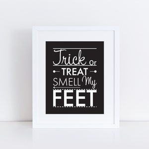 Trick or Treat Smell my Feet Print in Three Styles, Halloween Quotes,  Halloween Printable sign, Halloween Decor, Halloween Art