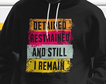 Detained, Restrained, But Still I Remain Graphic Unisex Pullover Hoodie, Mental Health Sarcasm, Plus Sizes