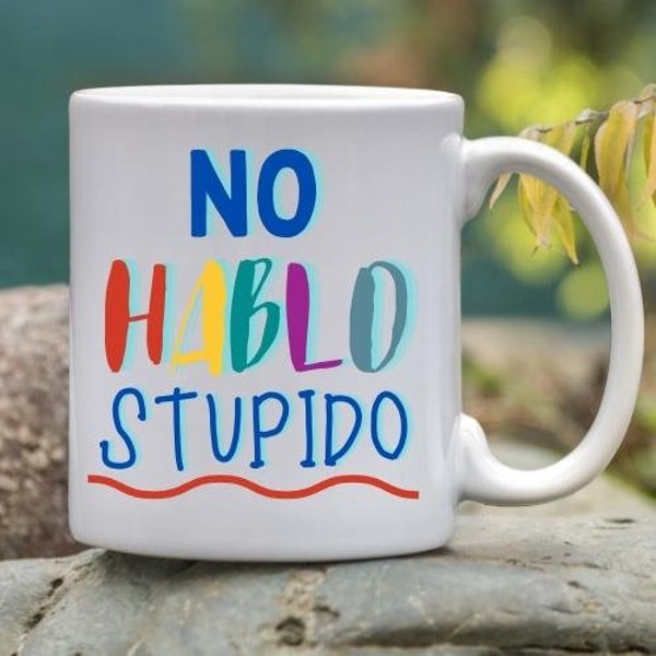 Coffee Cup/Mug No Hablo Stupido, Ceramic, Latin, Spanish Gag Gift, Choose Size and Color