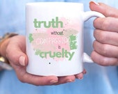 Compassionate Ceramic Coffee Cup/Mug. "Truth Without Compassion Is Cruelty", Inspirational Unique Gift/Present. Choose Colors or Size.