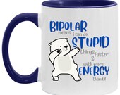 BiPolar Ploar Bear Ceramic Coffee Cup/Mug. Mental Health Gift, "Bipolar Means I Can Do Stupid Things Faster and With More Energy Than You"