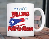 Puerto Rican Ceramic Coffe Cup/Mug. "I'm Not Yelling, I am Puerto Rican", Latin, Fun Low Cost Gift. Pick color and size.
